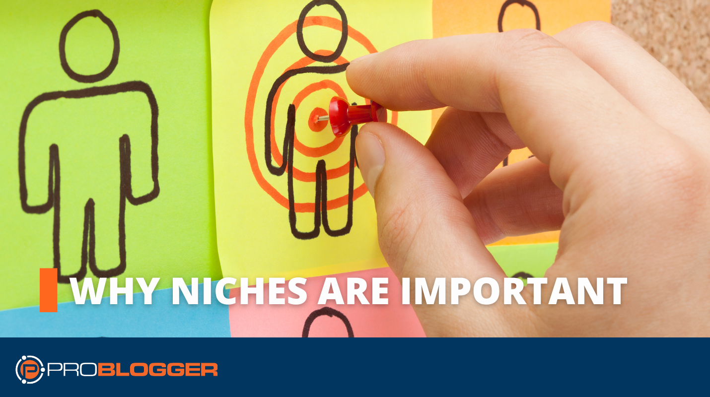 Make a selection a Area of interest for Your Weblog [Why Niches are Important]